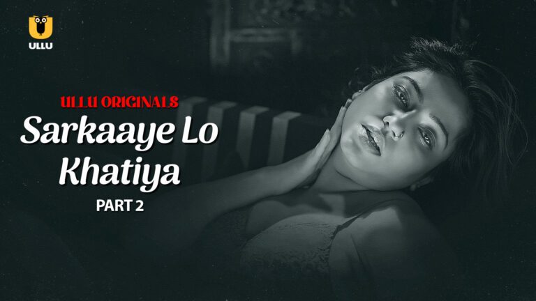 Sarkaaye Lo Khatiya – P02 – 2025 – Hindi Hot Web Series – ULLU